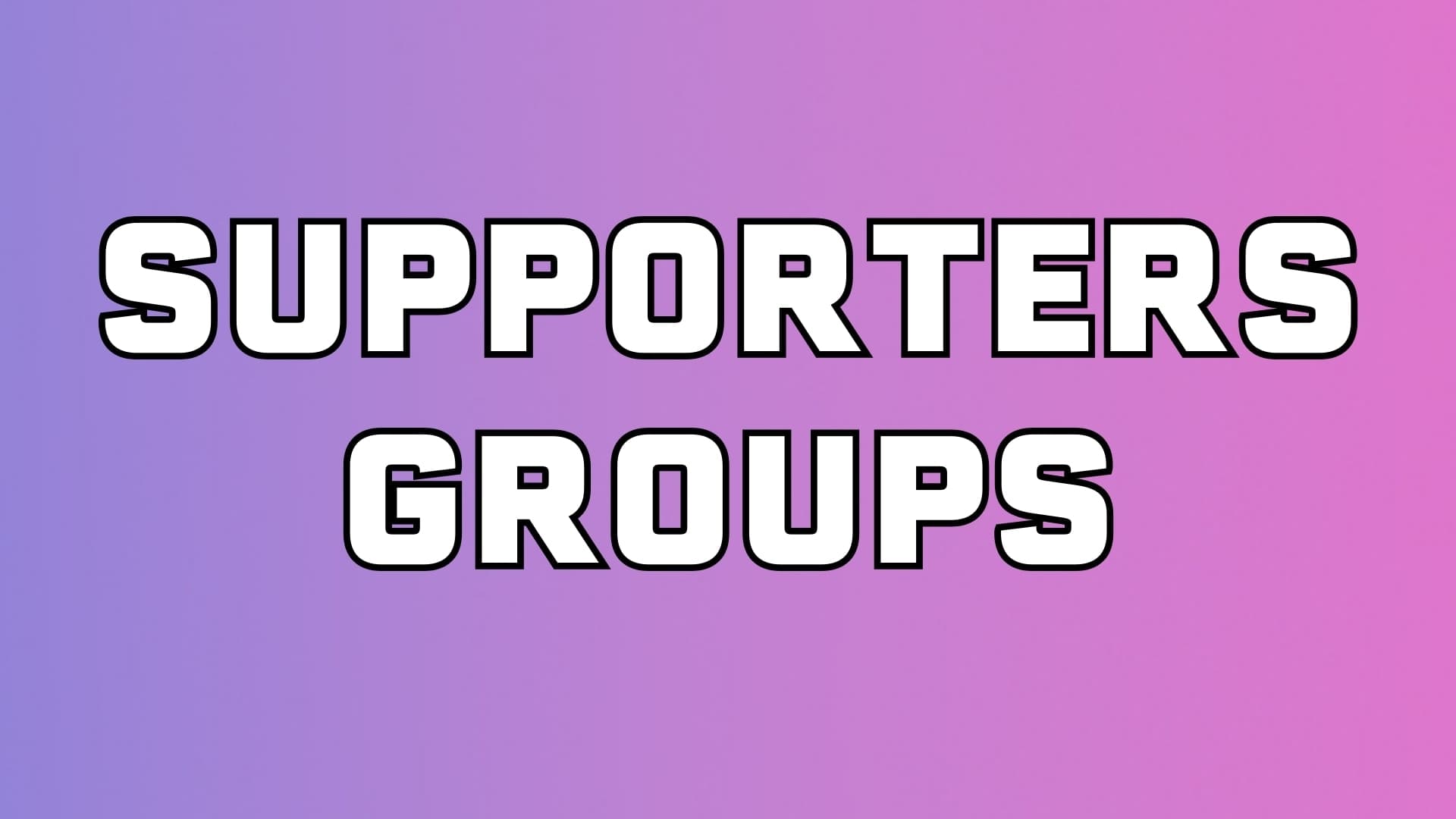 SUPPORTERS GROUPS